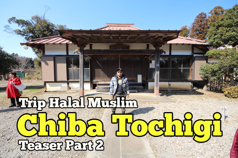 Trip-Halal-Muslim-Chiba-Tochigi-Japan-Teaser-Part-2-Hari-Kedua-01-copy-1