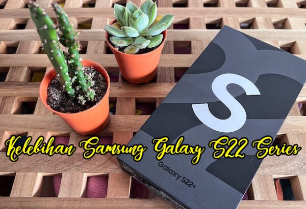 Kelebihan Telefon Pintar Samsung Galaxy S22 Series