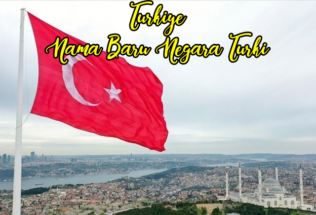 nama baru negara turkiye