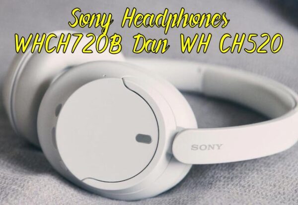 Sony WH-CH720N Dan WH-CH520